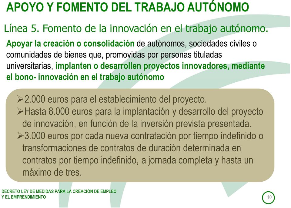 innovadores, mediante el bono- innovación en el trabajo autónomo 2.000 euros para el establecimiento del proyecto. Hasta 8.