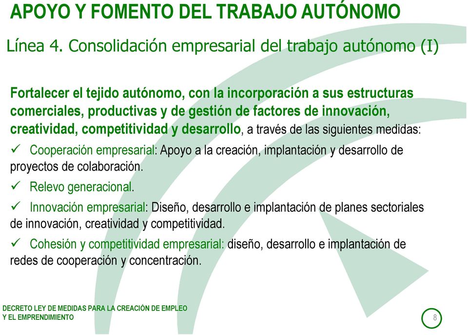 factores de innovación, creatividad, competitividad y desarrollo, a través de las siguientes medidas: Cooperación empresarial: Apoyo a la creación, implantación y