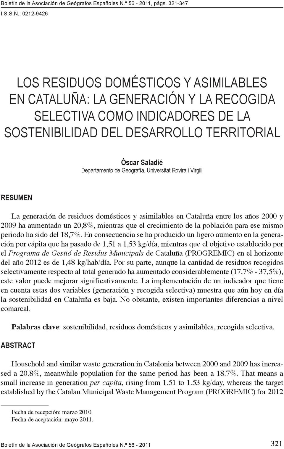 : 0212-9426 LOS RESIDUOS DOMÉSTICOS Y ASIMILABLES EN CATALUÑA: LA GENERACIÓN Y LA RECOGIDA SELECTIVA COMO INDICADORES DE LA SOSTENIBILIDAD DEL DESARROLLO TERRITORIAL Òscar Saladié Departamento de
