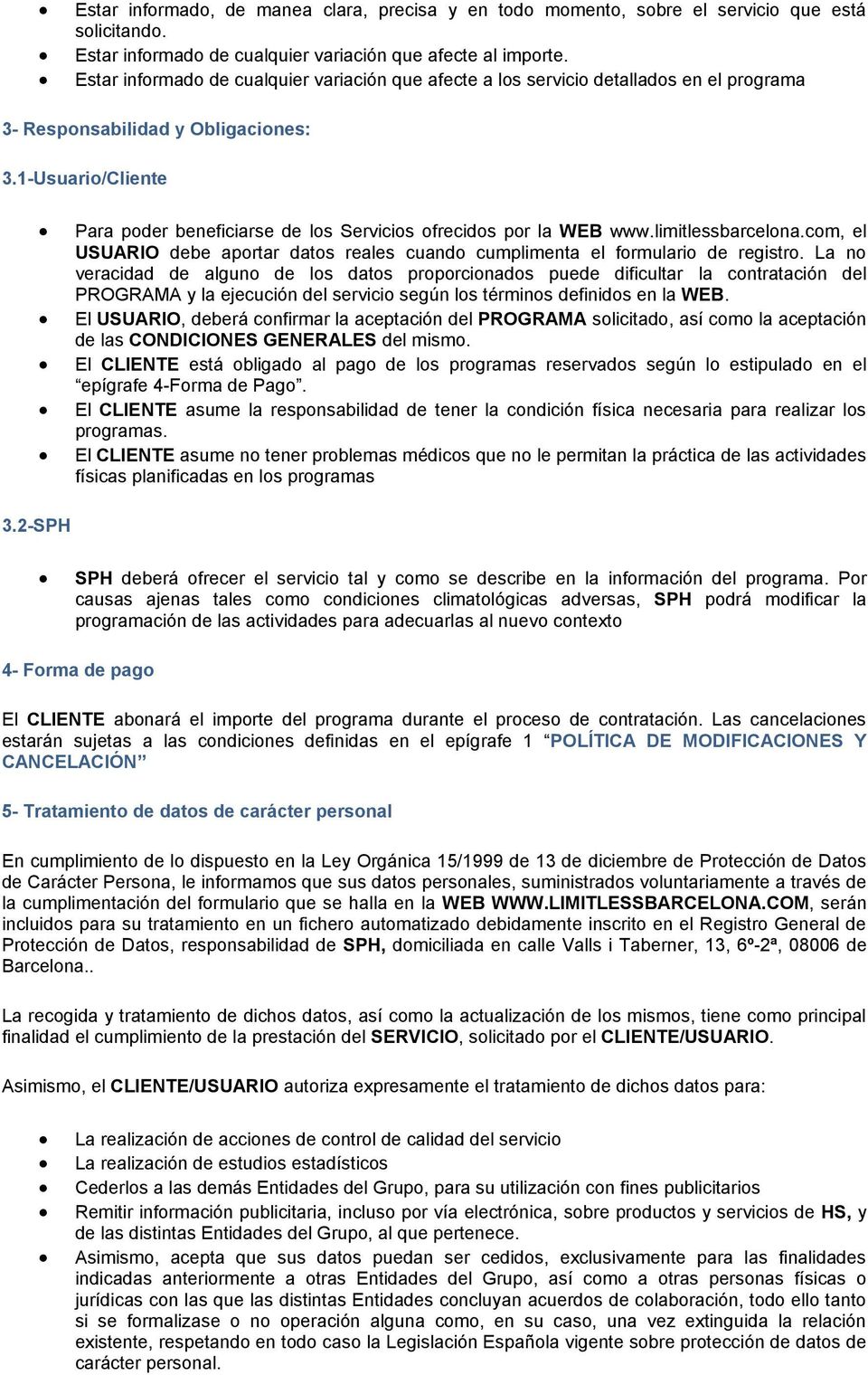 1-Usuario/Cliente Para poder beneficiarse de los Servicios ofrecidos por la WEB www.limitlessbarcelona.com, el USUARIO debe aportar datos reales cuando cumplimenta el formulario de registro.