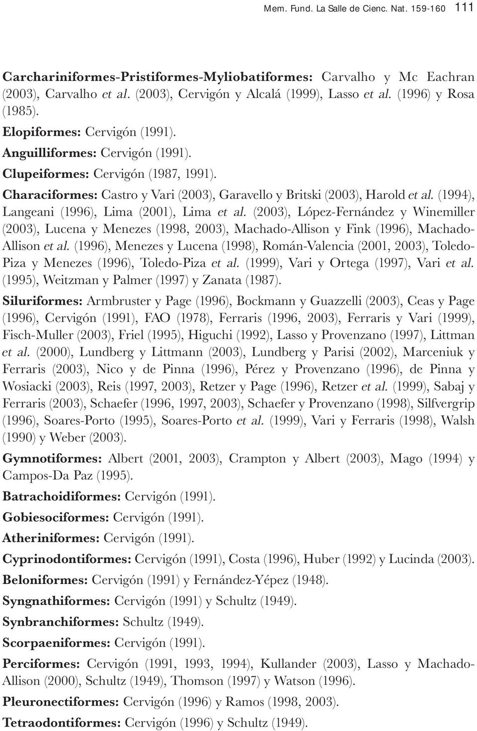 (1994), Langeani (1996), Lima (2001), Lima et al. (2003), López-Fernández y Winemiller (2003), Lucena y Menezes (1998, 2003), Machado-Allison y Fink (1996), Machado- Allison et al.
