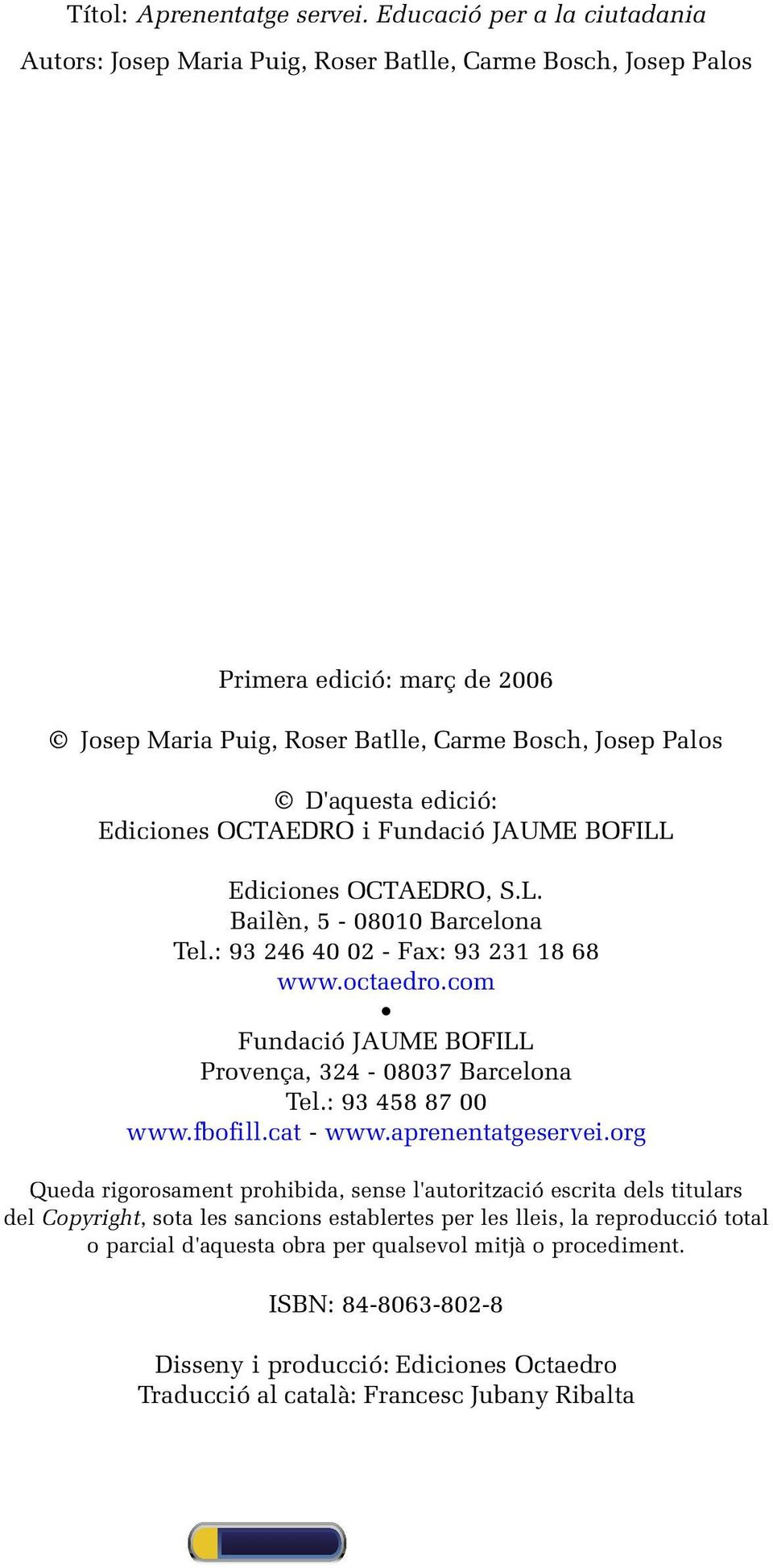 Ediciones Octaedro i Fundació JAUME BOFILL Ediciones Octaedro, S.L. Bailèn, 5-08010 Barcelona Tel.: 93 246 40 02 - Fax: 93 231 18 68 www.octaedro.