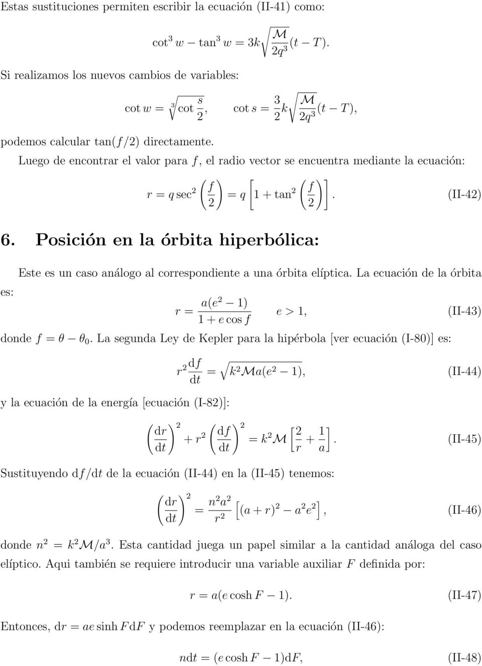 Luego de encontrar el valor para f, el radio vector se encuentra mediante la ecuación: ( ) [ ( )] f f r = qsec 2 = q 1+tan 2. (II-42) 2 2 6.