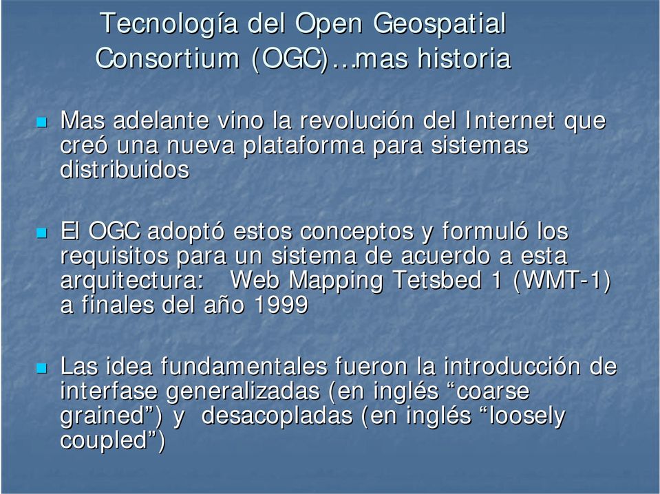 de acuerdo a esta arquitectura: Web Mapping Tetsbed 1 (WMT-1) a finales del año a o 1999 Las idea fundamentales fueron