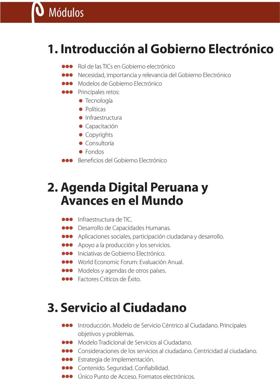 Políticas Infraestructura Capacitación Copyrights Consultoría Fondos Beneficios del Gobierno Electrónico 2. Agenda Digital Peruana y Avances en el Mundo Infraestructura de TIC.