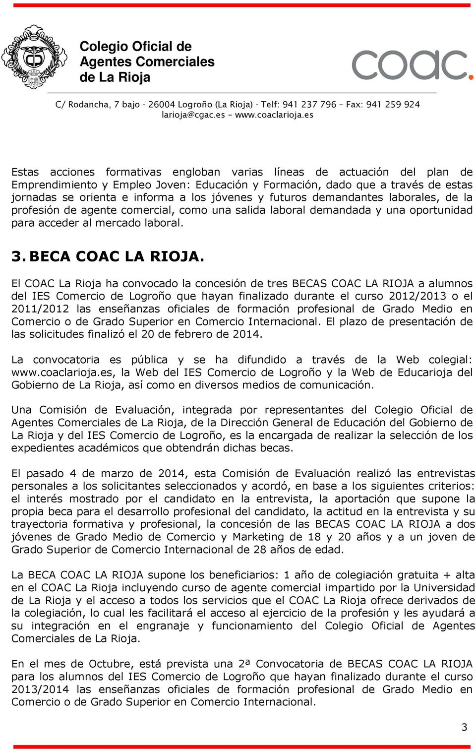El COAC La Rioja ha convocado la concesión de tres BECAS COAC LA RIOJA a alumnos del IES Comercio de Logroño que hayan finalizado durante el curso 2012/2013 o el 2011/2012 las enseñanzas oficiales de