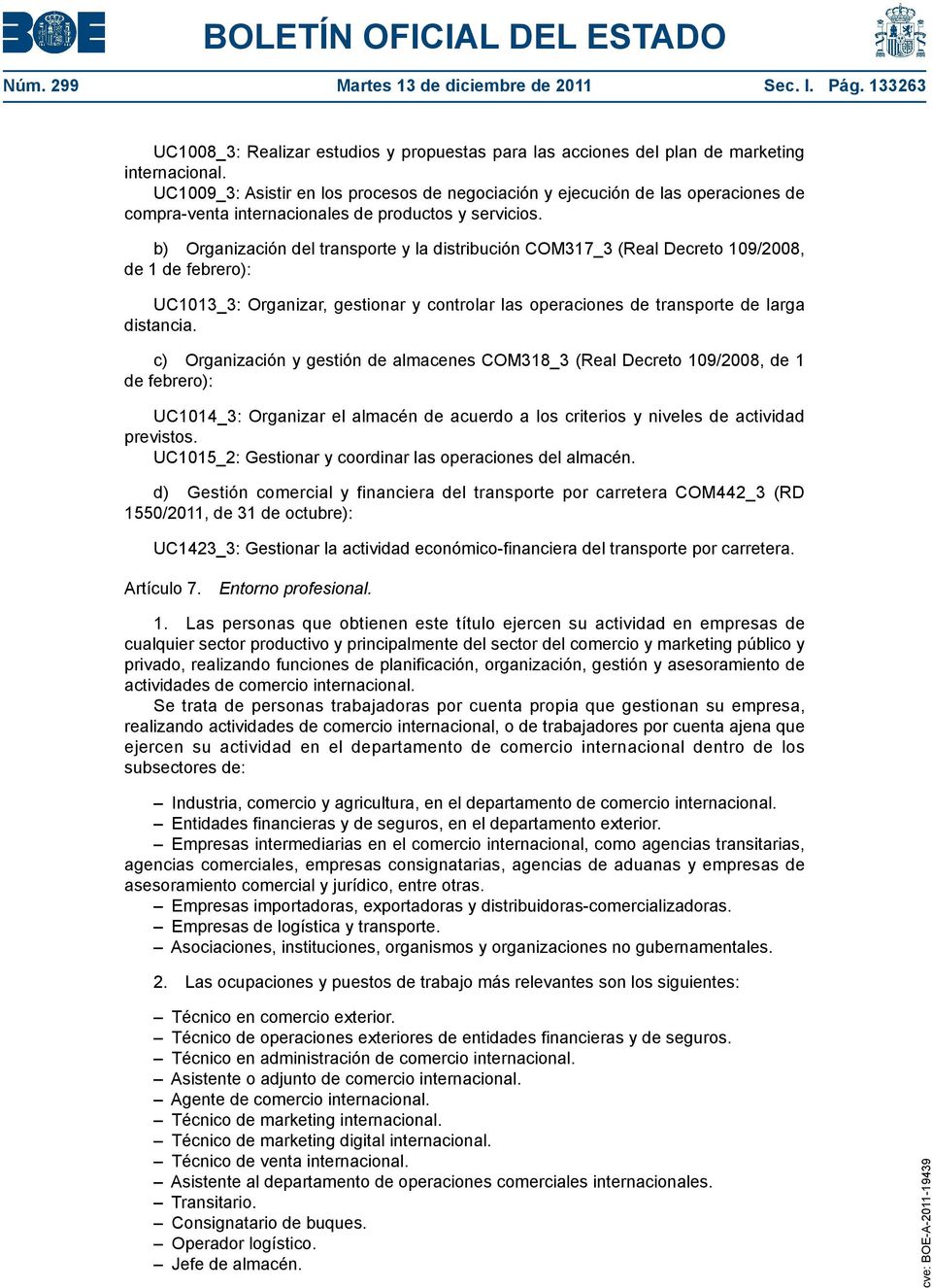 b) Organización del transporte y la distribución COM317_3 (Real Decreto 109/2008, de 1 de febrero): UC1013_3: Organizar, gestionar y controlar las operaciones de transporte de larga distancia.
