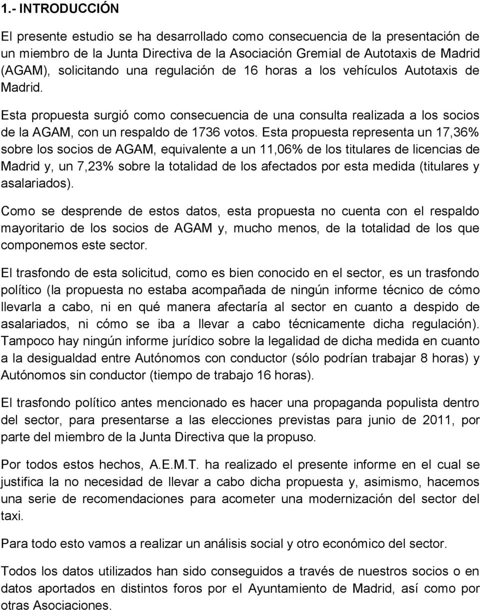 Esta propuesta representa un 17,36% sobre los socios de AGAM, equivalente a un 11,06% de los titulares de licencias de Madrid y, un 7,23% sobre la totalidad de los afectados por esta medida