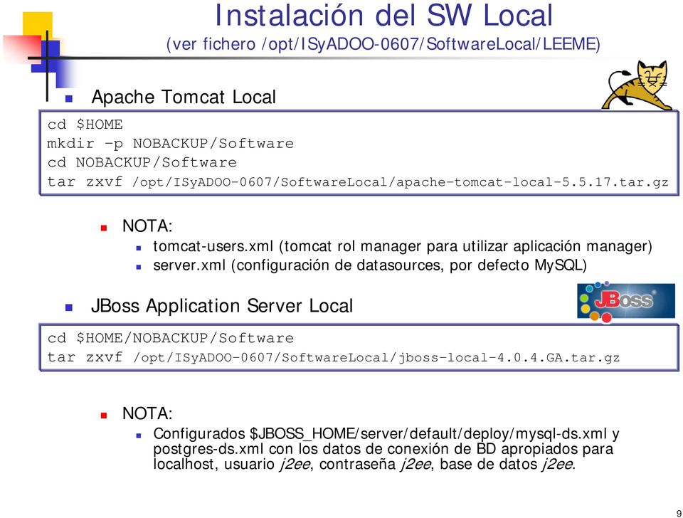 xml (configuración de datasources, por defecto MySQL) JBoss Application Server Local cd $HOME/NOBACKUP/Software tar zxvf /opt/isyadoo-0607/softwarelocal/jboss-local-4.0.4.ga.