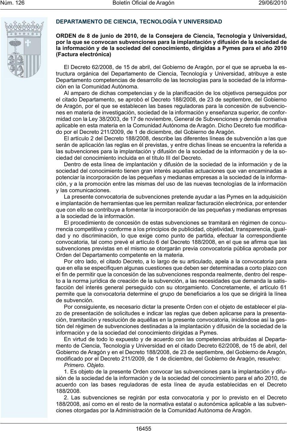 el citado Departamento, se aprobó el Decreto 188/2008, de 23 de septiembre, del Gobierno de Aragón, por el que se establecen las bases reguladoras para la concesión de subvenciones en materia de
