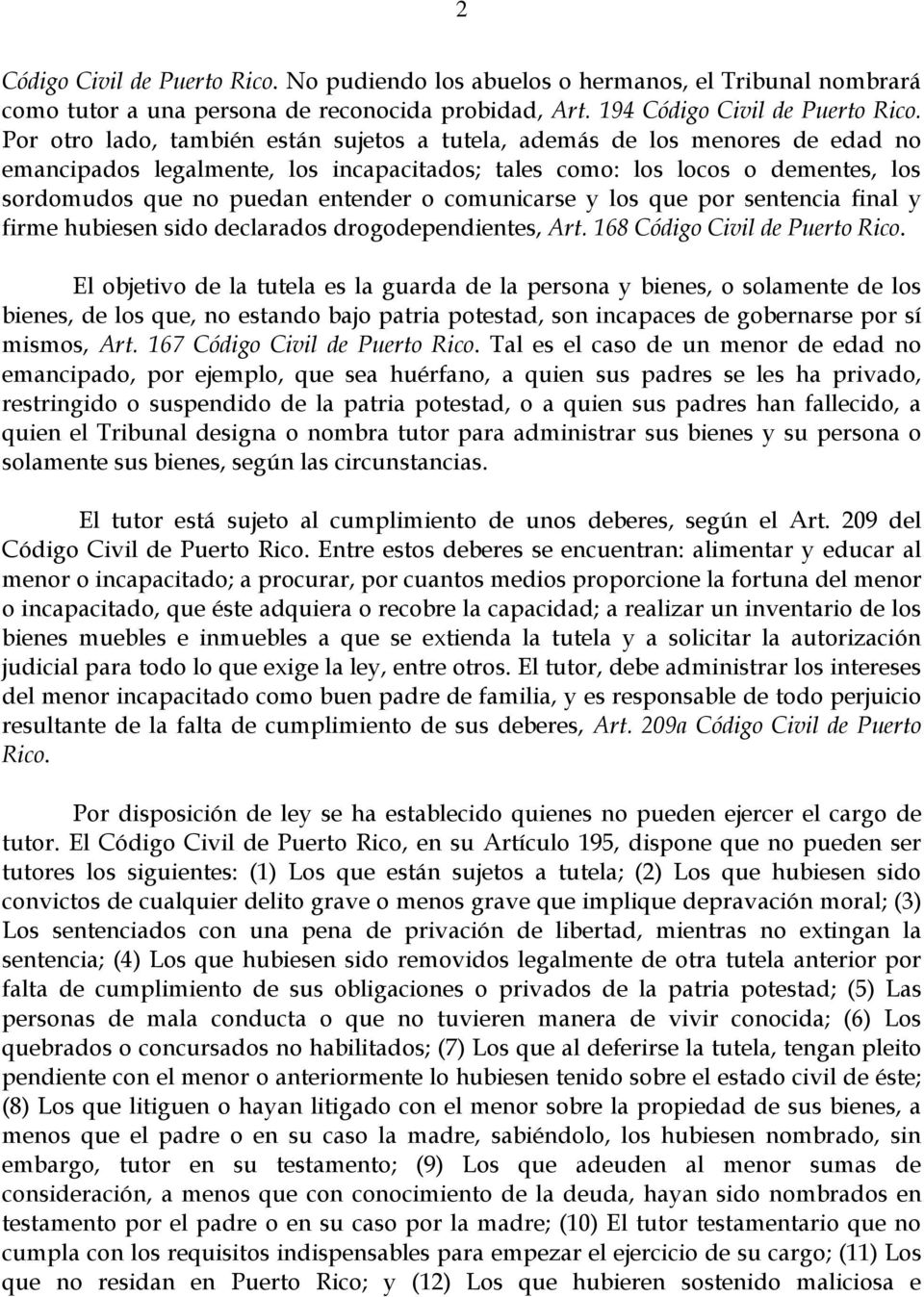 comunicarse y los que por sentencia final y firme hubiesen sido declarados drogodependientes, Art. 168 Código Civil de Puerto Rico.