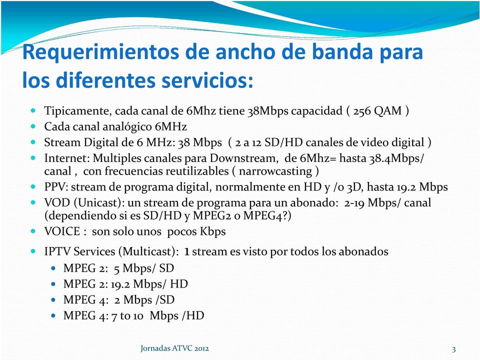 4Mbps/ canal, con frecuencias reutilizables ( narrowcasting ) PPV: stream de programa digital, normalmente en HD y /o 3D, hasta 19.