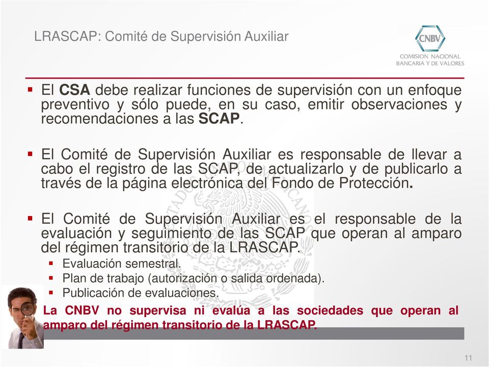 Protección. El Comité de Supervisión Auxiliar es el responsable de la evaluación y seguimiento de las SCAP que operan al amparo del régimen transitorio de la LRASCAP.