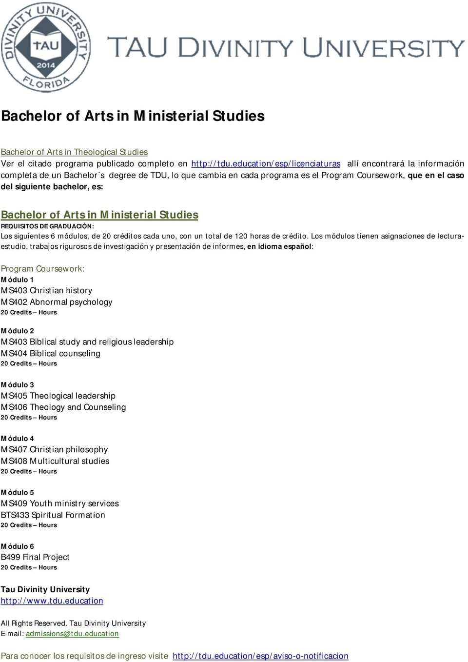 Bachelor of Arts in Ministerial Studies Los siguientes 6 módulos, de 20 créditos cada uno, con un total de 120 horas de crédito.