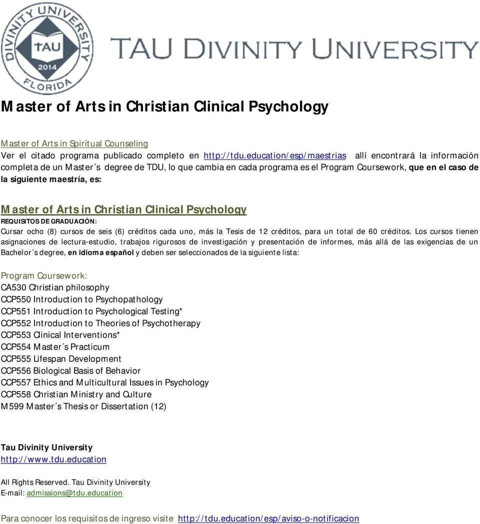 Master of Arts in Christian Clinical Psychology Cursar ocho (8) cursos de seis (6) créditos cada uno, más la Tesis de 12 créditos, para un total de 60 créditos.