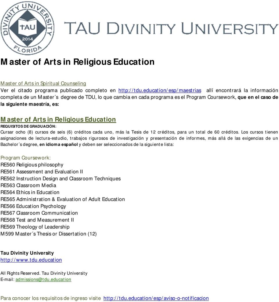 Master of Arts in Religious Education Cursar ocho (8) cursos de seis (6) créditos cada uno, más la Tesis de 12 créditos, para un total de 60 créditos.