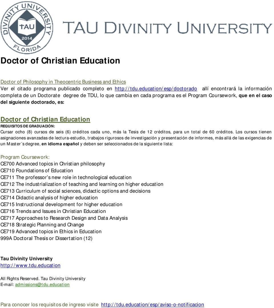 Doctor of Christian Education Cursar ocho (8) cursos de seis (6) créditos cada uno, más la Tesis de 12 créditos, para un total de 60 créditos.