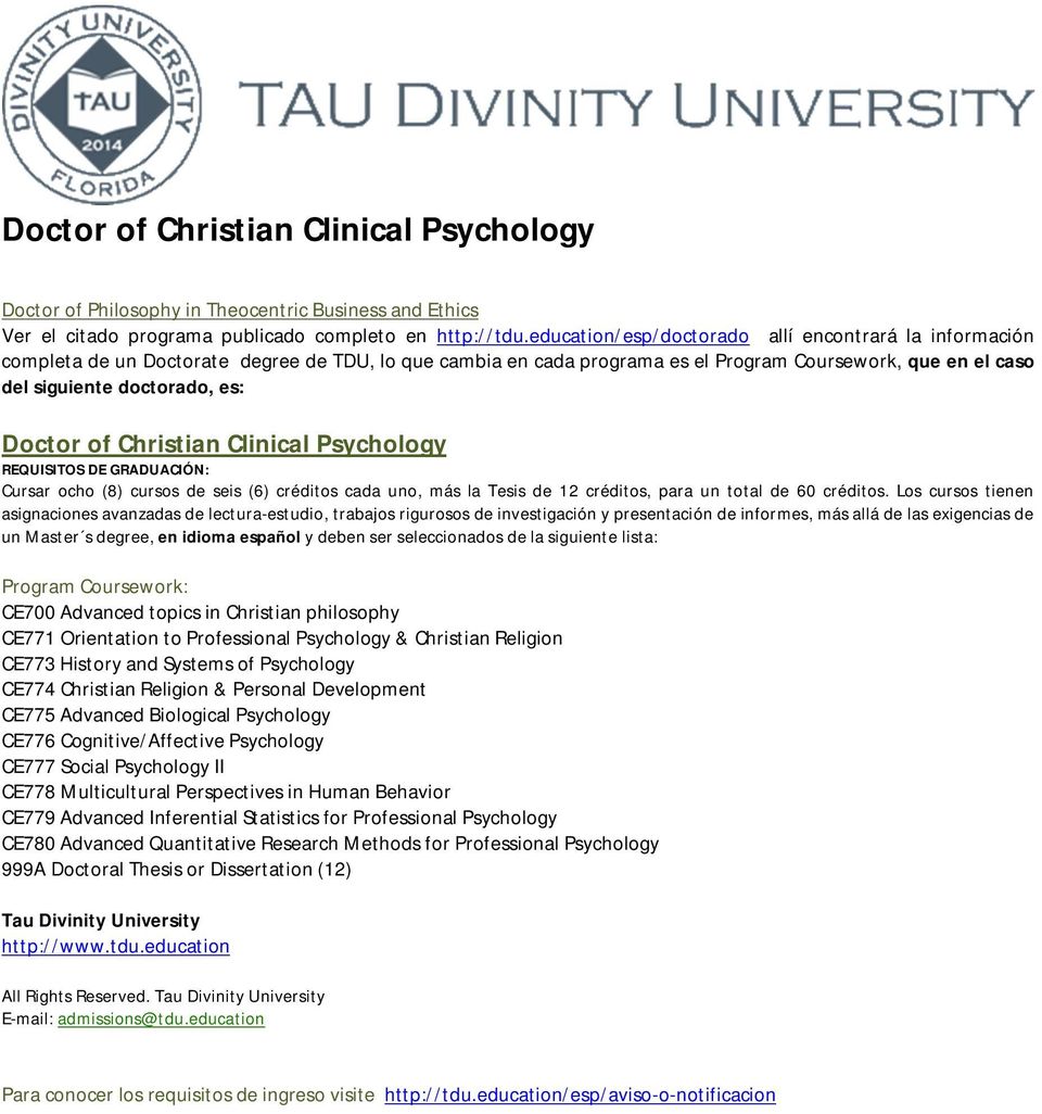 Doctor of Christian Clinical Psychology Cursar ocho (8) cursos de seis (6) créditos cada uno, más la Tesis de 12 créditos, para un total de 60 créditos.