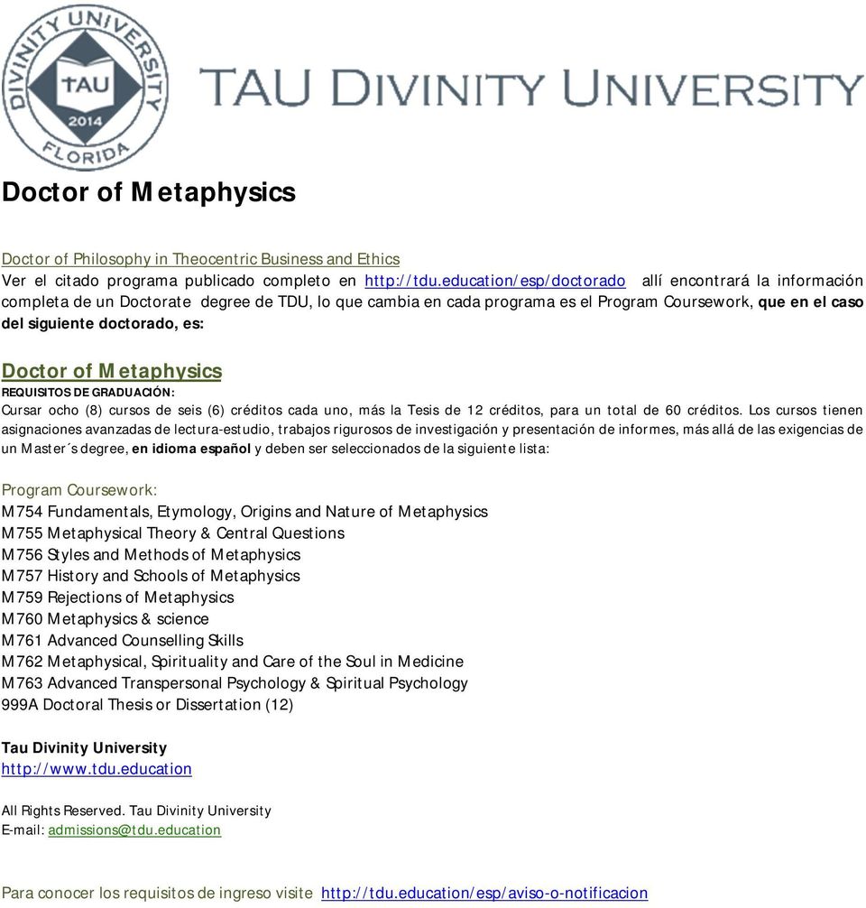 Doctor of Metaphysics Cursar ocho (8) cursos de seis (6) créditos cada uno, más la Tesis de 12 créditos, para un total de 60 créditos.