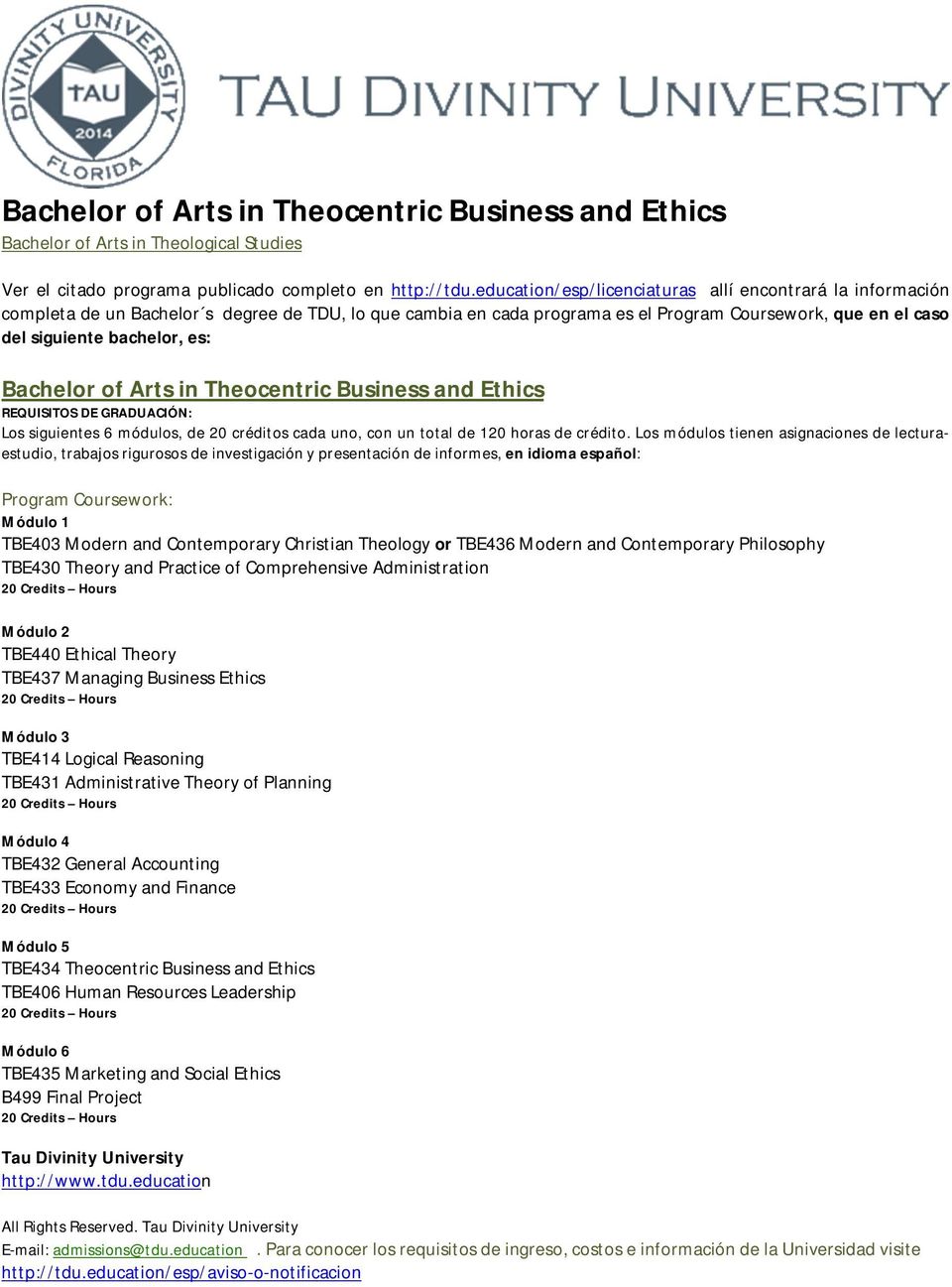 Bachelor of Arts in Theocentric Business and Ethics Los siguientes 6 módulos, de 20 créditos cada uno, con un total de 120 horas de crédito.
