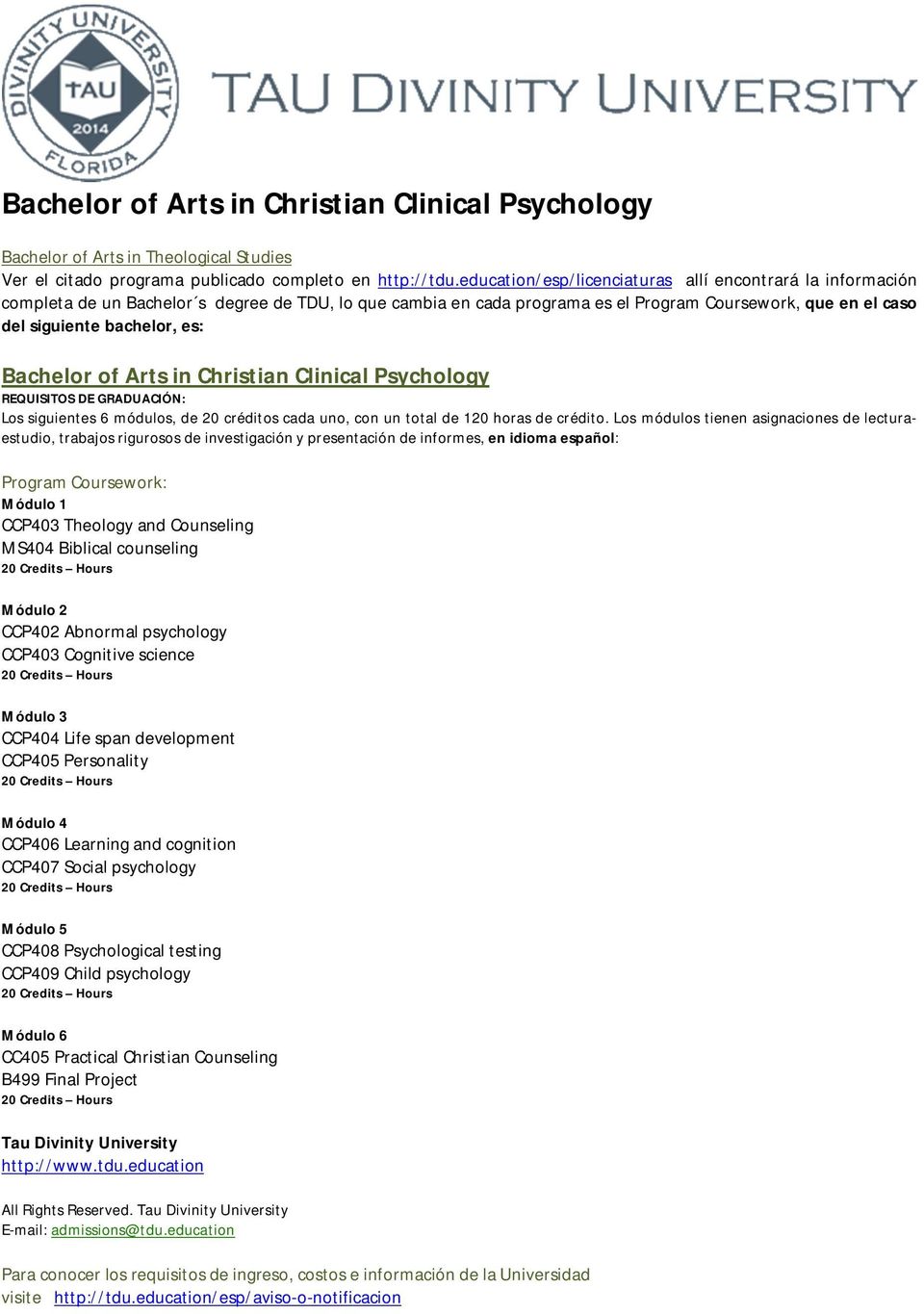 Bachelor of Arts in Christian Clinical Psychology Los siguientes 6 módulos, de 20 créditos cada uno, con un total de 120 horas de crédito.