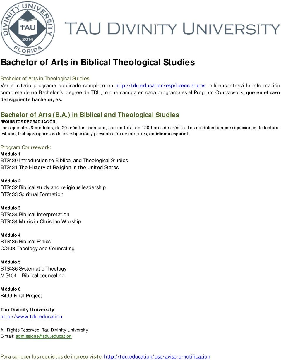 Bachelor of Arts (B.A.) in Biblical and Theological Studies Los siguientes 6 módulos, de 20 créditos cada uno, con un total de 120 horas de crédito.