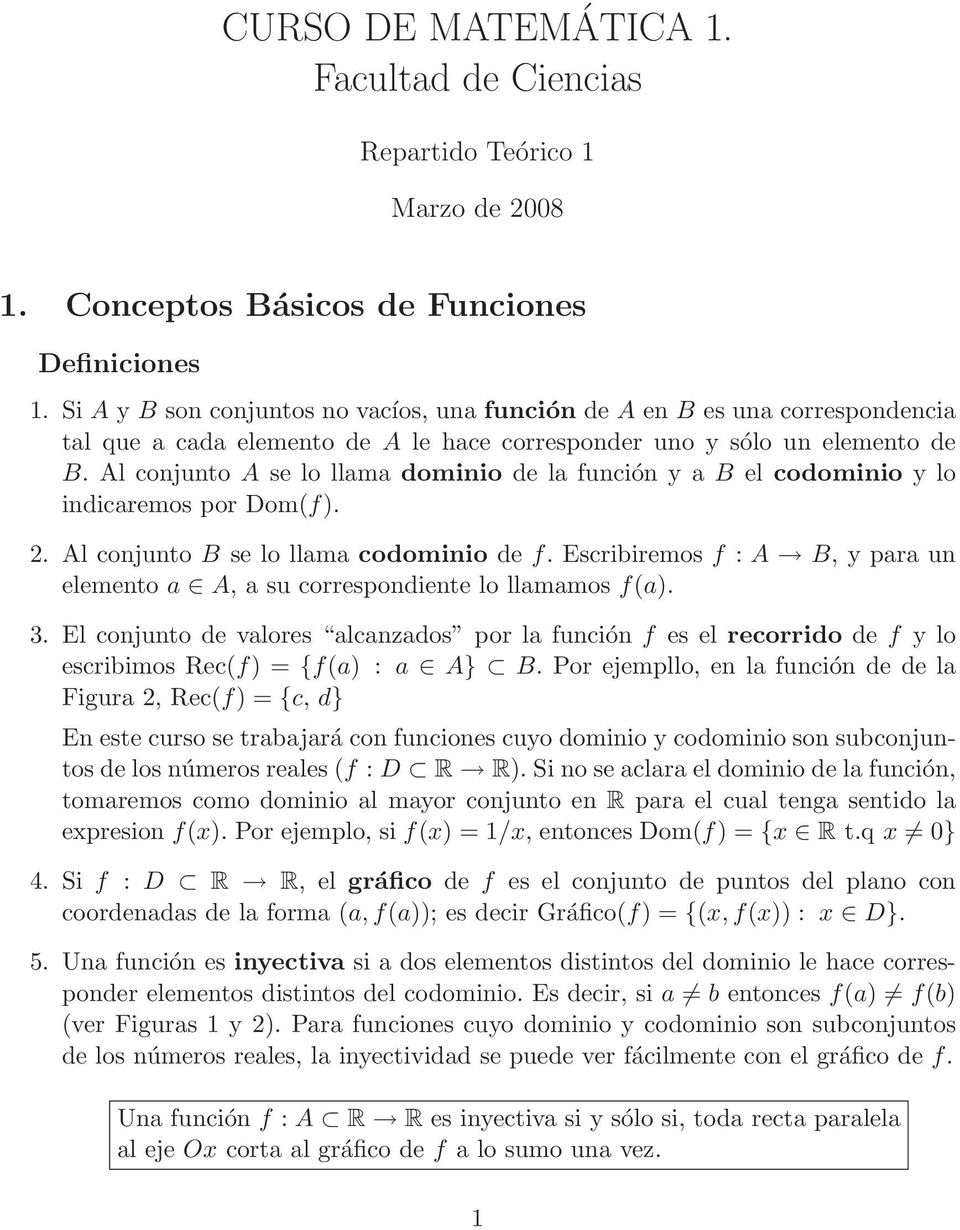 Al conjunto A se lo llm dominio de l función y B el codominio y lo indicremos por Dom(f). 2. Al conjunto B se lo llm codominio de f.