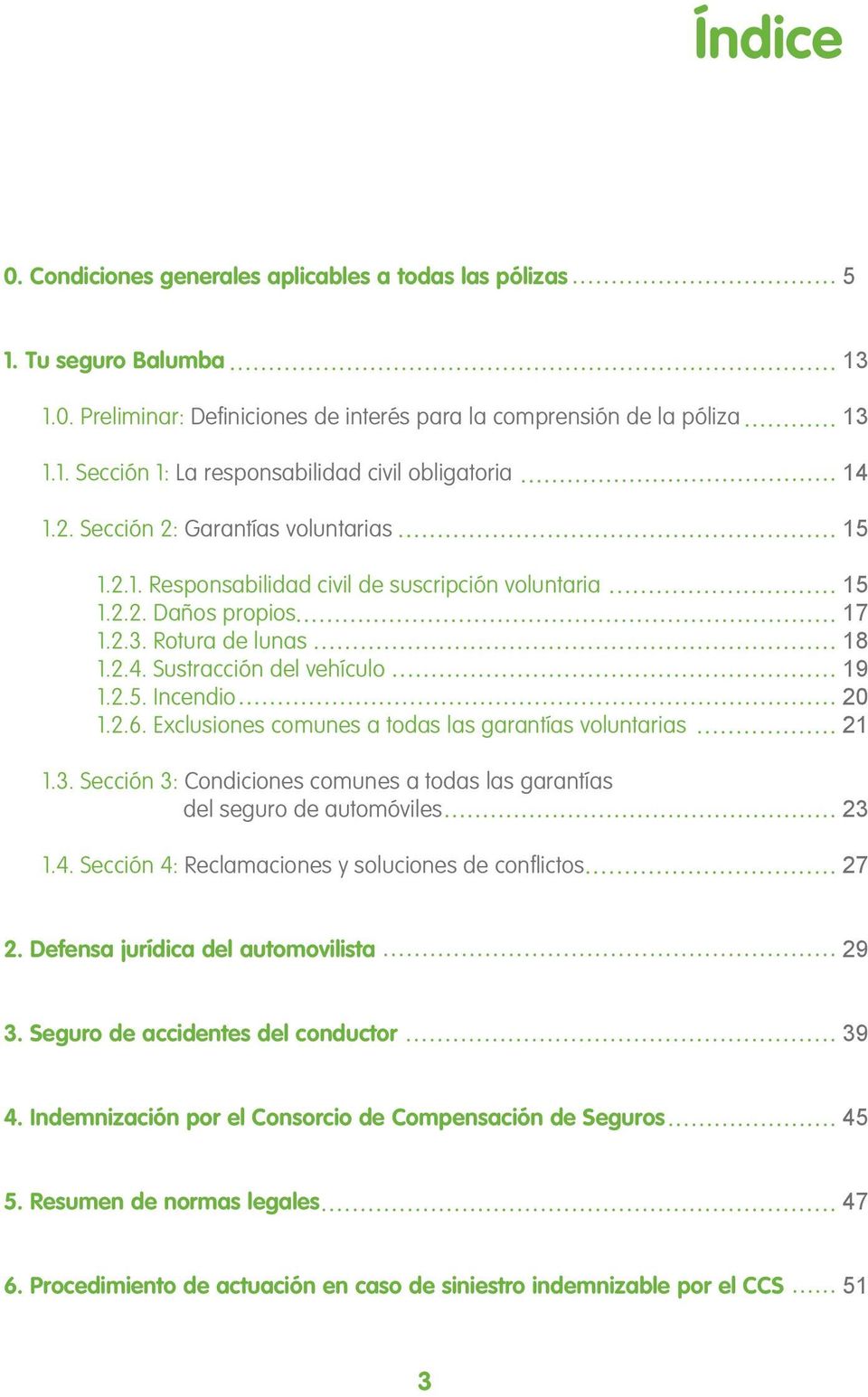 Exclusiones comunes a todas las garantías voluntarias 1.3. Sección 3: Condiciones comunes a todas las garantías del seguro de automóviles 1.4.