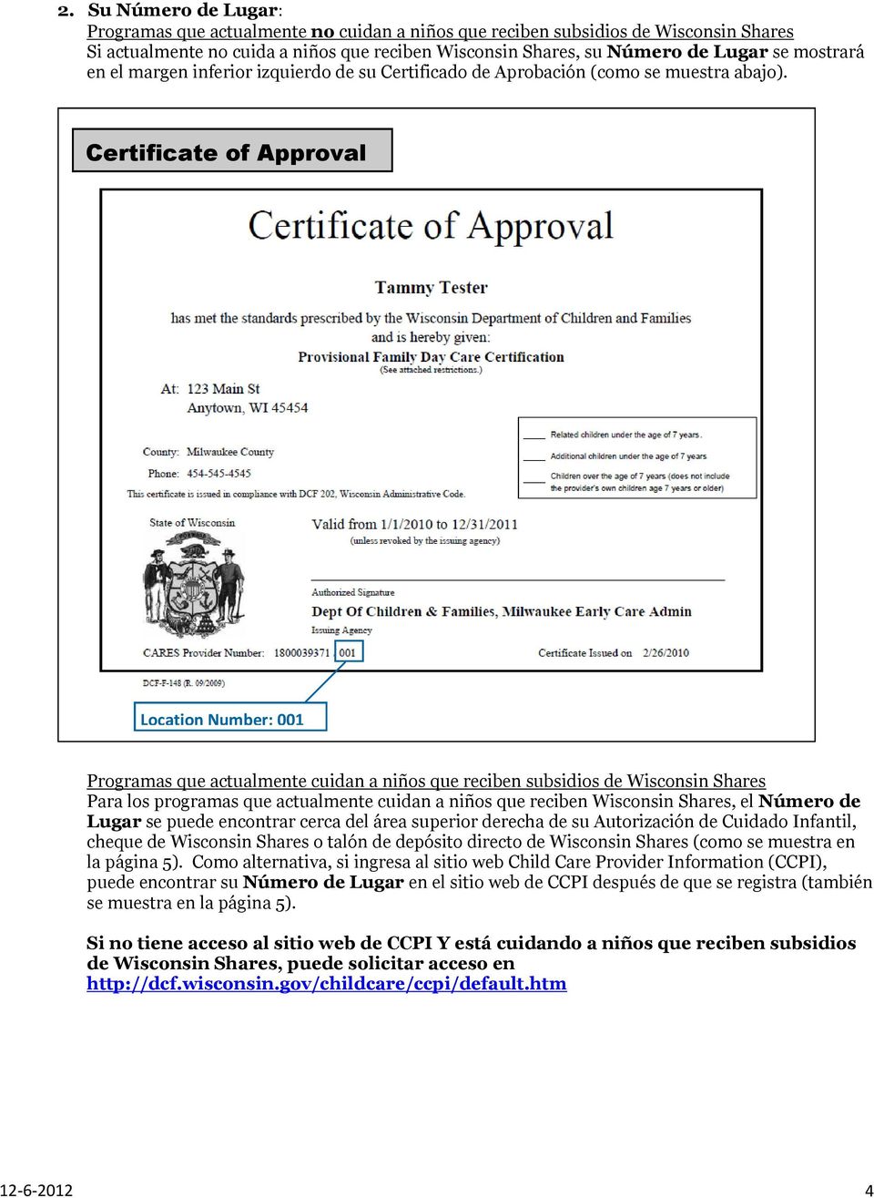Certificate of Approval Location Number: 001 Programas que actualmente cuidan a niños que reciben subsidios de Wisconsin Shares Para los programas que actualmente cuidan a niños que reciben Wisconsin