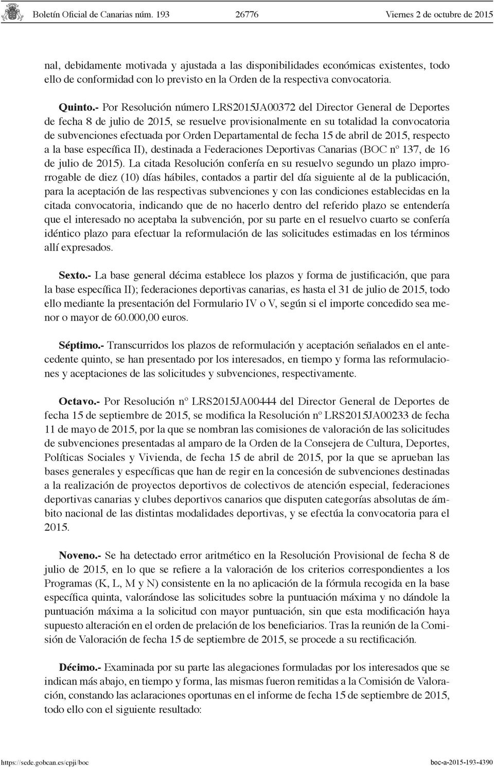 Departamental de fecha 15 de abril de 2015, respecto a la base específica II), destinada a Federaciones Deportivas Canarias (BOC nº 137, de 16 de julio de 2015).