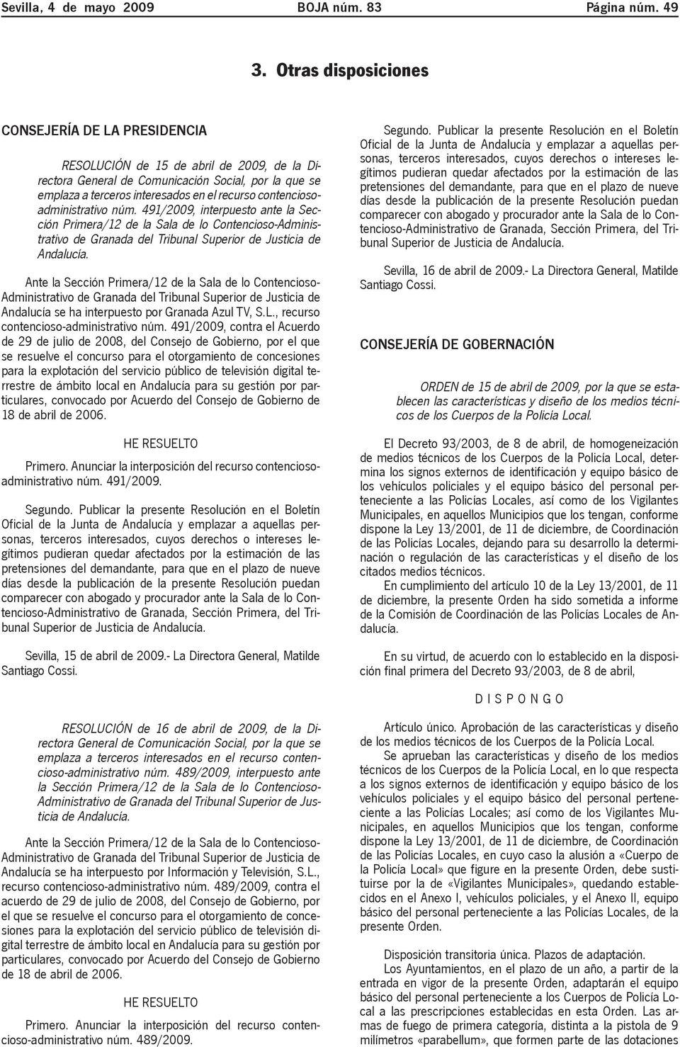 contenciosoadministrativo núm. 491/2009, interpuesto ante la Sección Primera/12 de la Sala de lo Contencioso-Administrativo de Granada del Tribunal Superior de Justicia de Andalucía.
