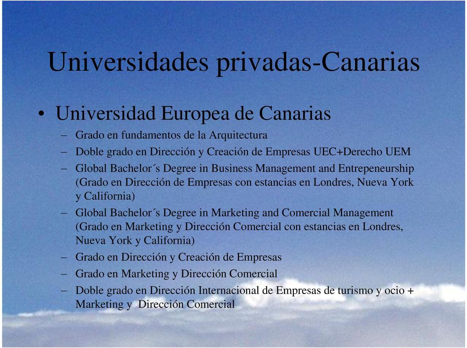 Bachelor s Degree in Marketing and Comercial Management (Grado en Marketing y Dirección Comercial con estancias en Londres, Nueva York y California) Grado en