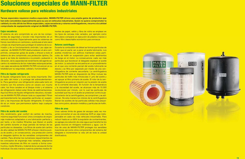 Quien no quiera comprometer la calidad y la vida útil de los filtros especiales, cajas secadoras y rotores centrifugadores, recurre a la calidad comprobada de equipamiento original de MANN-FILTER.
