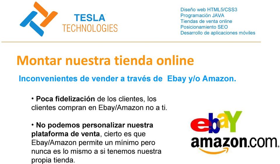 Poca fidelización de los clientes, los clientes compran en Ebay/Amazon no a ti.