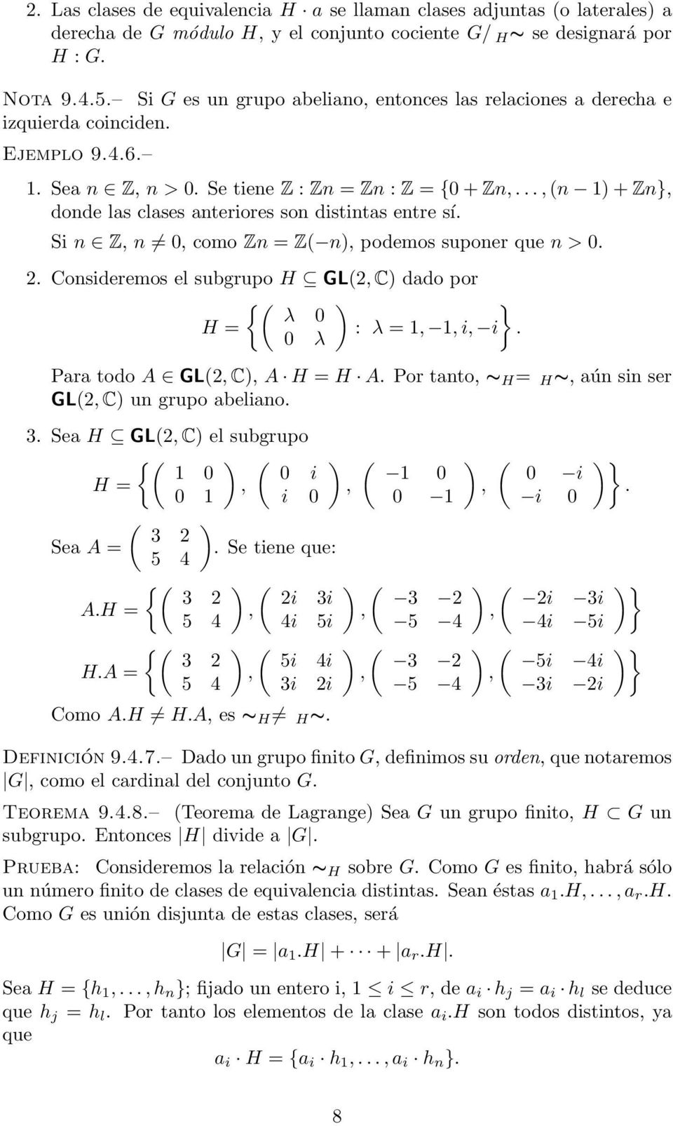 podemos suponer que n > 0 2 Consideremos el subgrupo H GL(2 C dado por {( } λ 0 H = : λ = 1 1 i i 0 λ Para todo A GL(2 C A H = H A Por tanto s H = H s aún sin ser GL(2 C un grupo abeliano 3 Sea H
