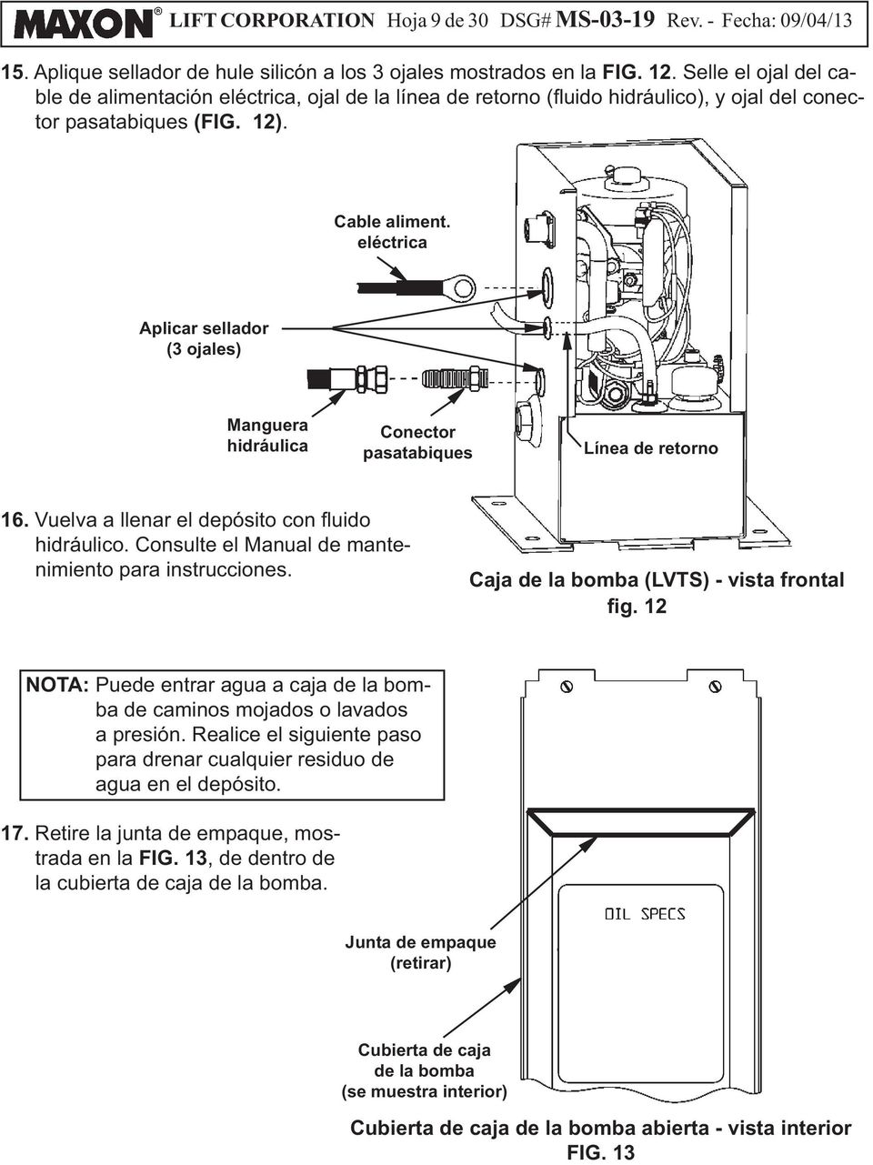 Caja de la bomba (LVTS) - vista frontal NOTA: Puede entrar agua a caja de la bomba de caminos mojados o lavados a presión.