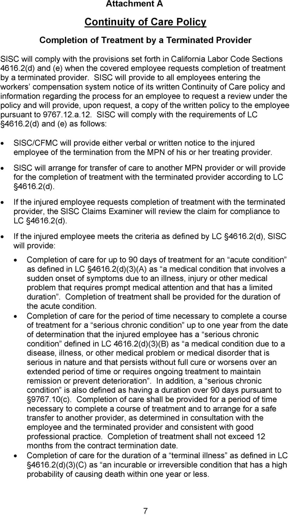 SISC will provide to all employees entering the workers compensation system notice of its written Continuity of Care policy and information regarding the process for an employee to request a review