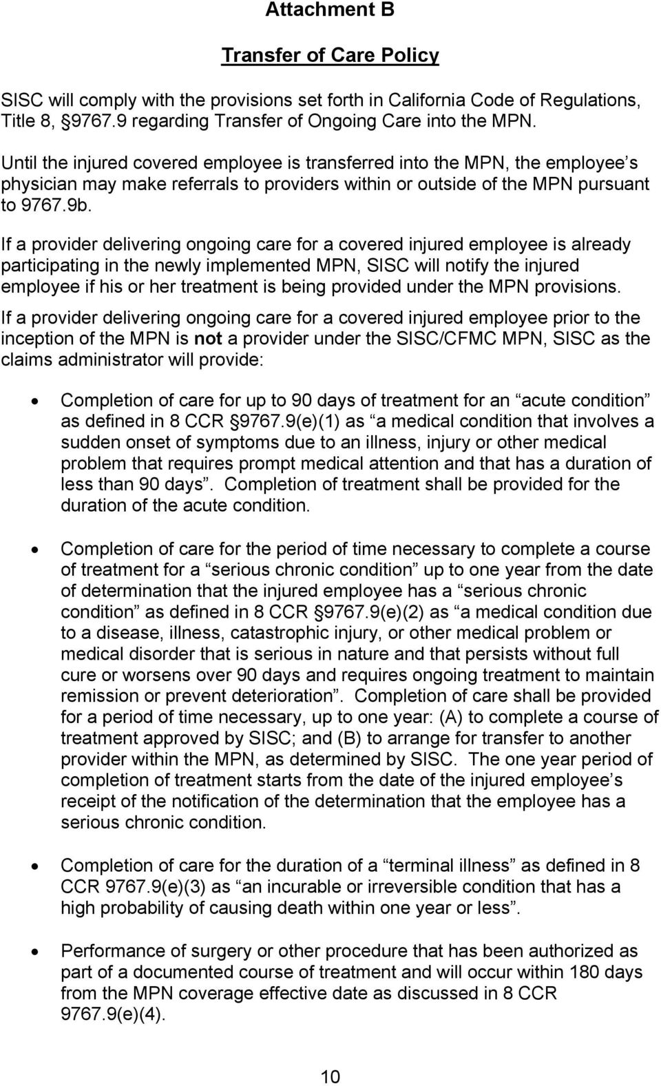 If a provider delivering ongoing care for a covered injured employee is already participating in the newly implemented MPN, SISC will notify the injured employee if his or her treatment is being