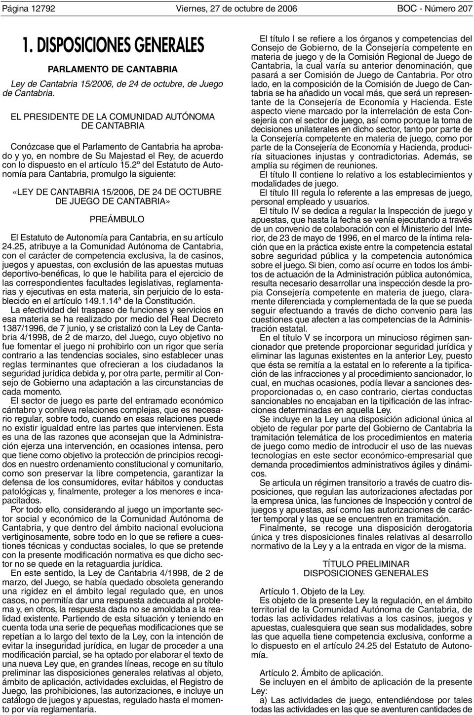 2º del Estatuto de Autonomía para Cantabria, promulgo la siguiente: «LEY DE CANTABRIA 15/2006, DE 24 DE OCTUBRE DE JUEGO DE CANTABRIA» PREÁMBULO El Estatuto de Autonomía para Cantabria, en su