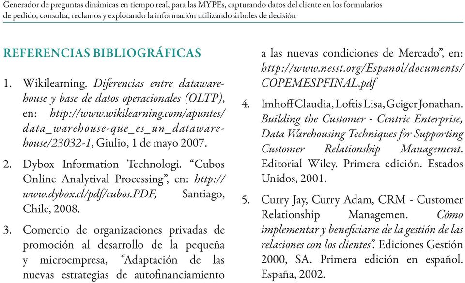 com/apuntes/ data_warehouse-que_es_un_datawarehouse/23032-1, Giulio, 1 de mayo 2007. 2. Dybox Information Technologi. Cubos Online Analytival Processing, en: http:// www.dybox.cl/pdf/cubos.