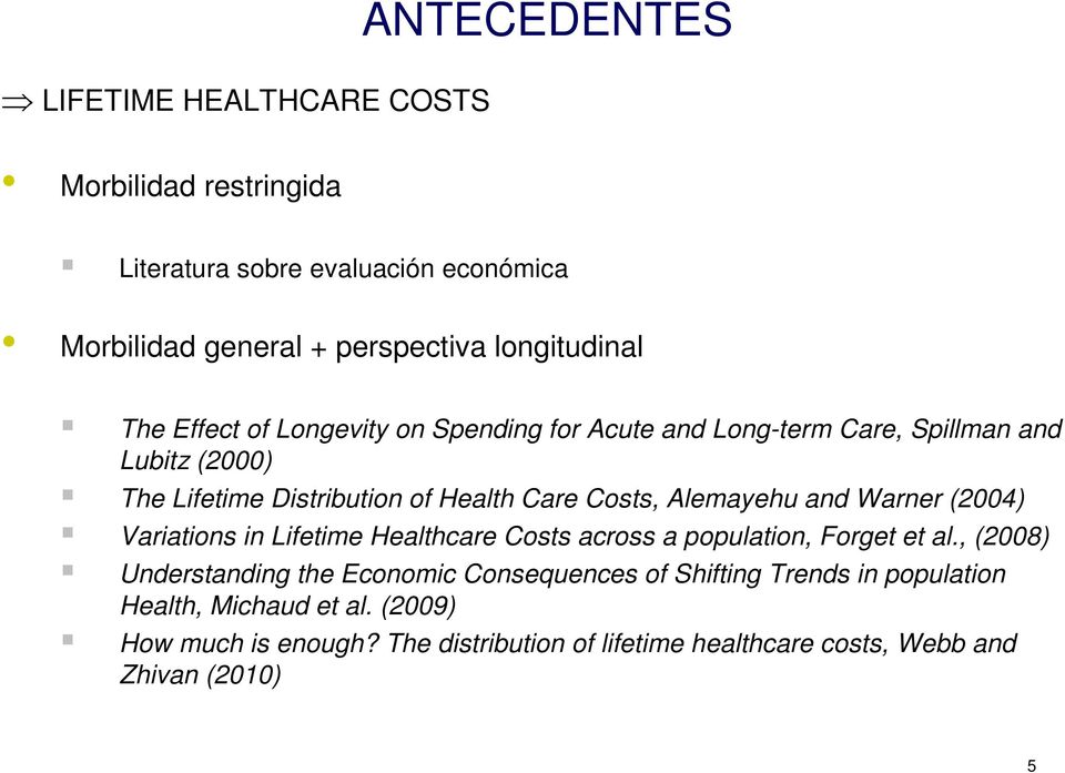 Alemayehu and Warner (2004) Variations in Lifetime Healthcare Costs across a population, Forget et al.