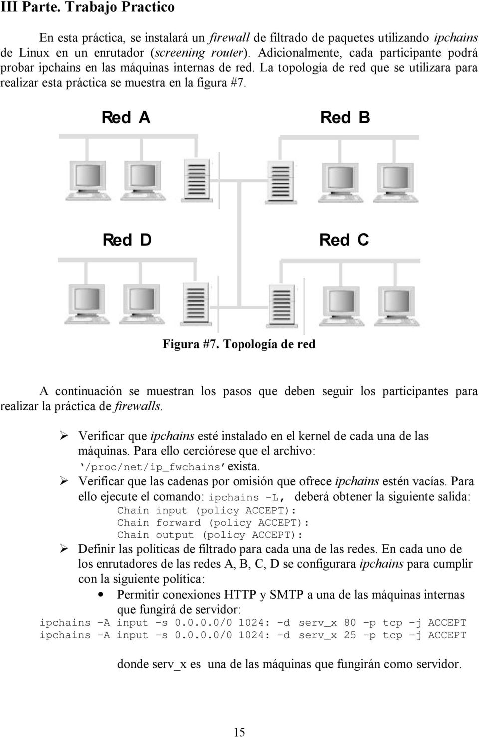 Red A Red B Red D Red C Figura #7. Topología de red A continuación se muestran los pasos que deben seguir los participantes para realizar la práctica de firewalls.