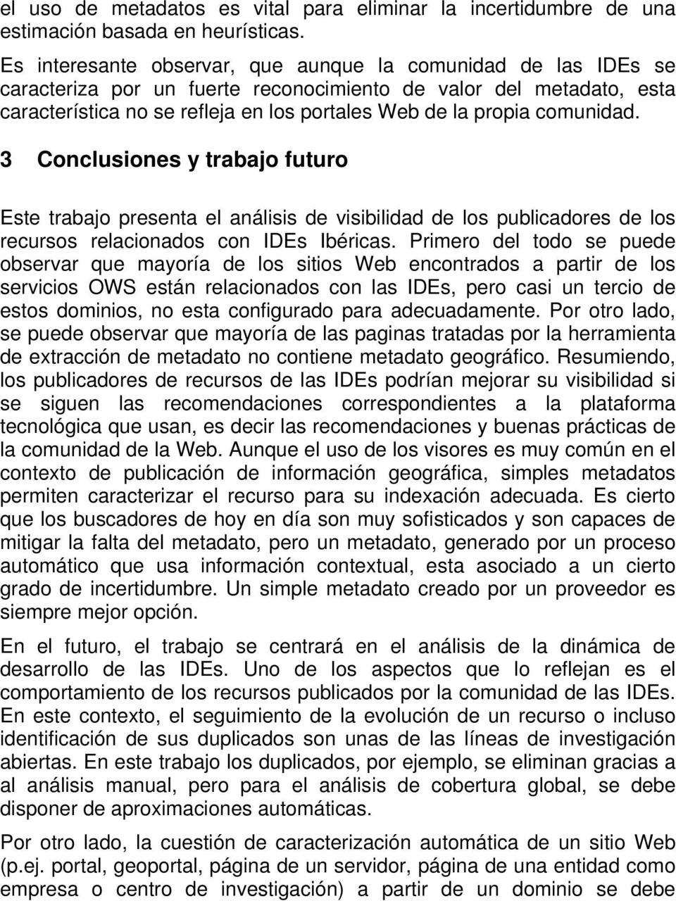 comunidad. 3 Conclusiones y trabajo futuro Este trabajo presenta el análisis de visibilidad de los publicadores de los recursos relacionados con IDEs Ibéricas.