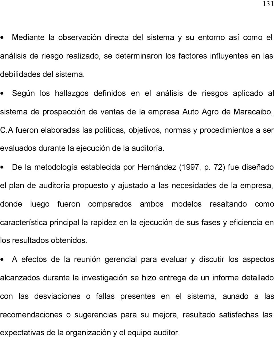 A fueron elaboradas las políticas, objetivos, normas y procedimientos a ser evaluados durante la ejecución de la auditoría. De la metodología establecida por Hernández (1997, p.