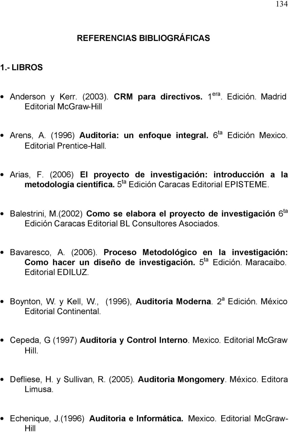 (2002) Como se elabora el proyecto de investigación 6 ta Edición Caracas Editorial BL Consultores Asociados. Bavaresco, A. (2006).