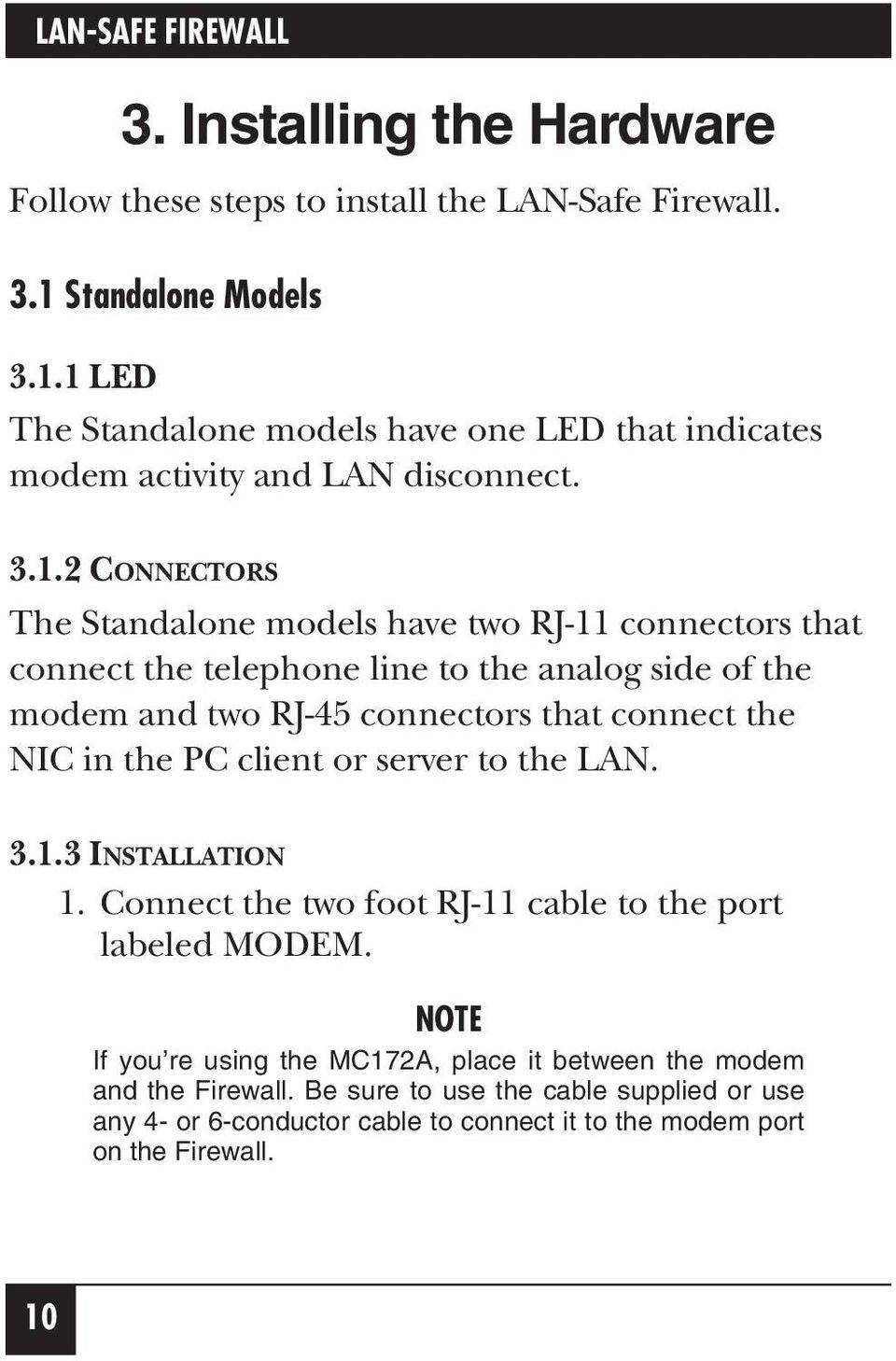 1 LED The Standalone models have one LED that indicates modem activity and LAN disconnect. 3.1.2 CONNECTORS The Standalone models have two RJ-11 connectors that connect the