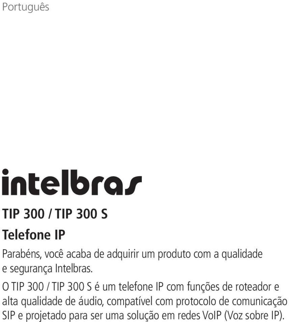 O TIP 300 / TIP 300 S é um telefone IP com funções de roteador e alta qualidade