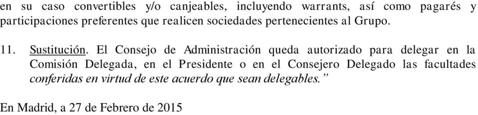 El Consejo de Administración queda autorizado para delegar en la Comisión Delegada, en el Presidente o