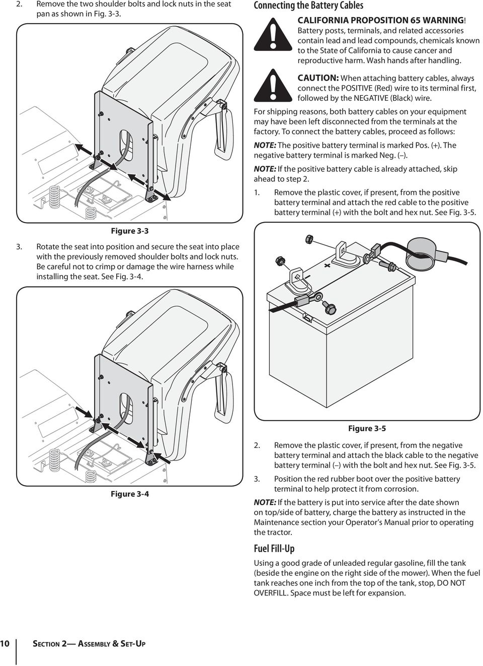 Be careful not to crimp or damage the wire harness while installing the seat. See Fig. 3- Connecting the Battery Cables California Proposition 65 Warning!