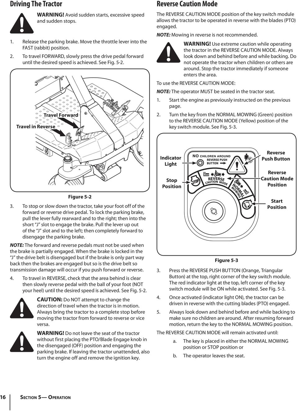 5- Travel in Reverse Travel Forward Reverse Caution Mode The REVERSE CAUTION MODE position of the key switch module allows the tractor to be operated in reverse with the blades (PTO) engaged.